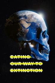 Eating Our Way to Extinction (2022)