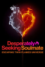 Desperately Seeking Soulmate: Escaping Twin Flames Universe: Season 1 (2023)